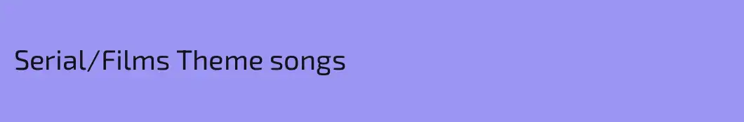 Serial/Films Theme songs